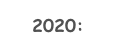 2020: